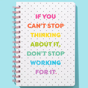 Don't Stop Working For It Notebook