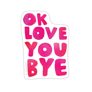 E. Frances - OkLoveYouBye Sticker