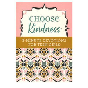 Choose Kindness - 3 Minute Devotions for Teen Girls