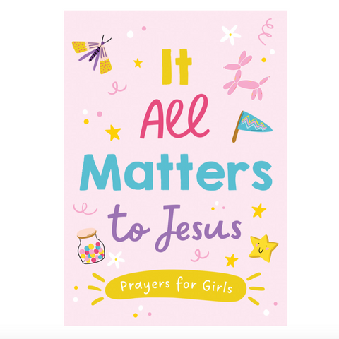 It All Matters to Jesus - Prayers For Girls